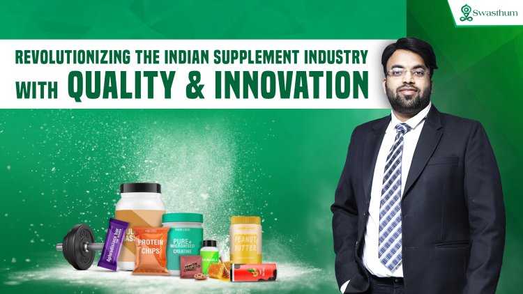 Swasthum Wellness Pvt Ltd: Revolutionizing the Supplement Manufacturing Industry with Unmatched Excellence 