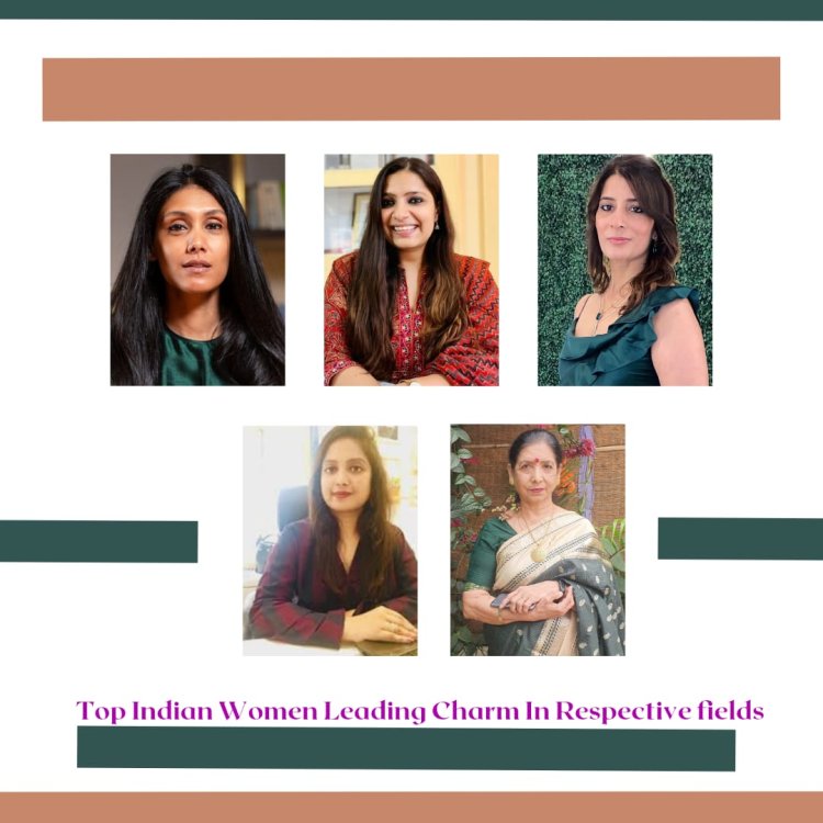 Top Indian women leading their charm in respective fields